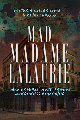 Mad Madame Lalaurie: New Orleans' Most Famous Murderess Revealed (True Crime)