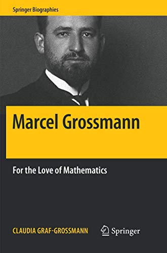 Marcel Grossmann: For the Love of Mathematics (Springer Biographies)