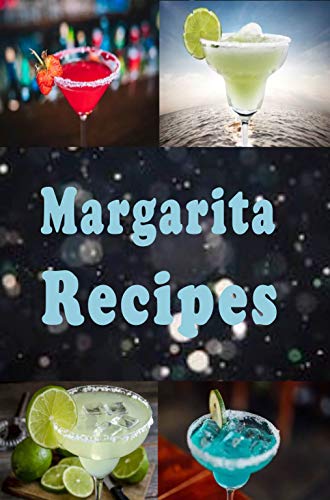 Margarita Recipes: Frozen, Straight Up, On the Rocks and Lots of Other Margarita Recipes (Bartender Drink Recipes Book 2) (English Edition)