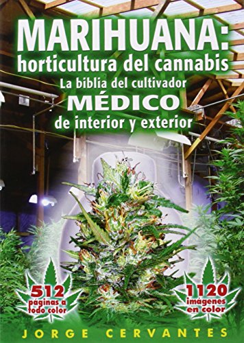 Marihuana: horticultura del cannabis. La biblia del cultivador médico de interior y exterior: Horticultura del Cannabis la Biblia del Cultivador Medico de Interior y Exterior