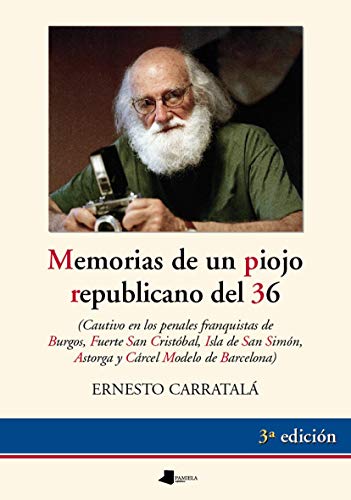 Memorias de un piojo republicano: Cautivo en los penales franquistas de Burgos, Fuerte San Cristóbal, Isla de San Simón, Astorga y Cárcel Modelo de Barcelona: 85 (Ensayo y Testimonio)