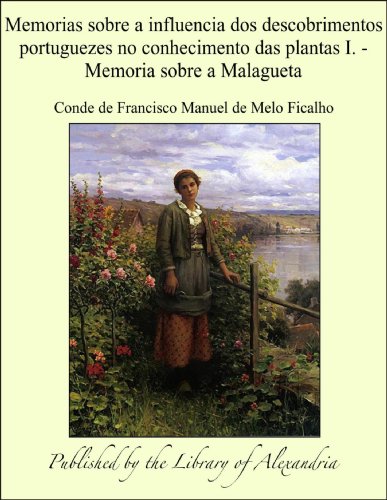 Memorias sobre a influencia dos descobrimentos portuguezes no conhecimento das plantas I.: Memoria sobre a Malagueta (Portuguese Edition)