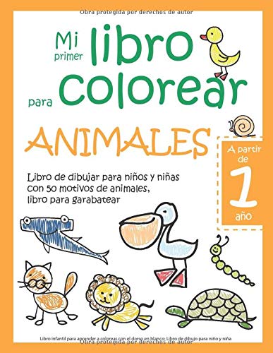 Mi primer libro para colorear ANIMALES — A partir de 1 año — Libro de dibujar para niños y niñas con 50 motivos de animales, libro para garabatear: ... en blanco: Libro de dibujo para niño y niña