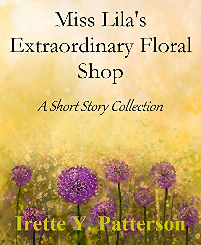 Miss Lila’s Extraordinary Floral Shop: A Short Story Collection (English Edition)