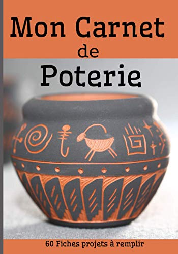 Mon Carnet de Poterie - 60 fiches projets à remplir: Cahier pour noter et répertorier ses créations céramique | Idée cadeau à offrir aux passionnés | Thème fond orange vase navajo