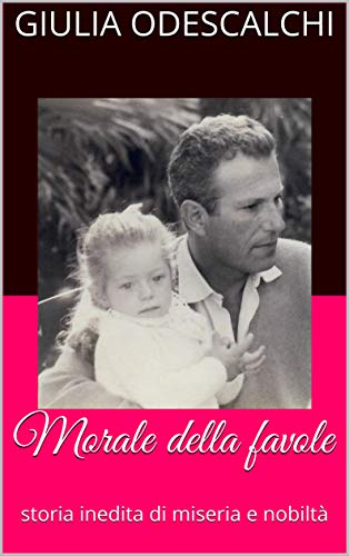 Morale della favole: storia inedita di miseria e nobiltà (Italian Edition)