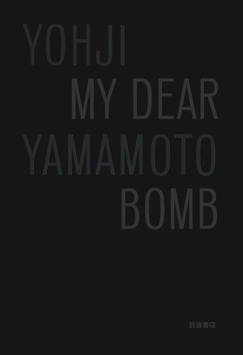 My dear bomb : Yoji Yamamoto