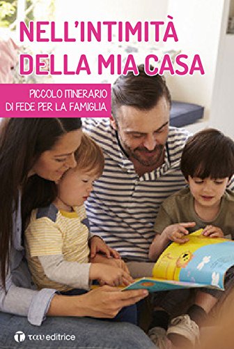 Nell'intimità della mia casa. Piccolo itinerario di fede per la famiglia