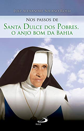 Nos passos de Santa Dulce dos pobres, o anjo bom da Bahia (Nos passos dos santos) (Portuguese Edition)