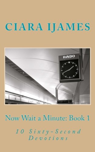 Now Wait a Minute: Book 1: 10 Sixty-Second Devotions