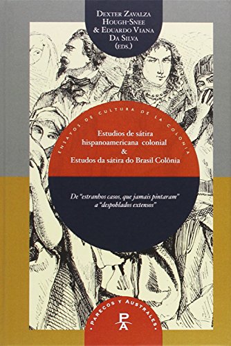 Nuevos estudios de la sátira hispanoamericana colonial: Novos estudios da sátira do brasil-colônia (Parecos y Australes. Ensayos de Cultura de la Colonia)