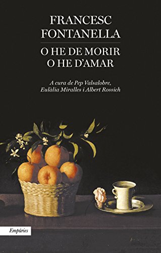 O he de morir o he d'amar: Antologia poètica de Francesc Fontanella (EMPURIES NARRATIVA)