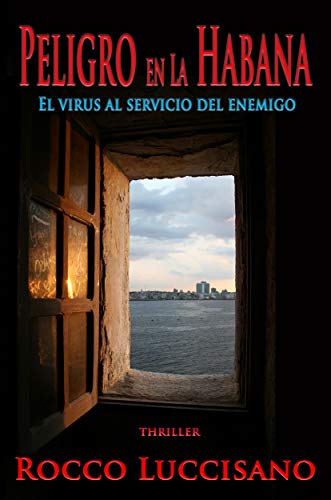 Peligro en La Habana (Thriller, nueva edición y traducción): El virus al servicio del enemigo. Un víaje policíaco deductivo lleno de peligros, sospechas, intrigas y espionaje entre Europa y Cuba.