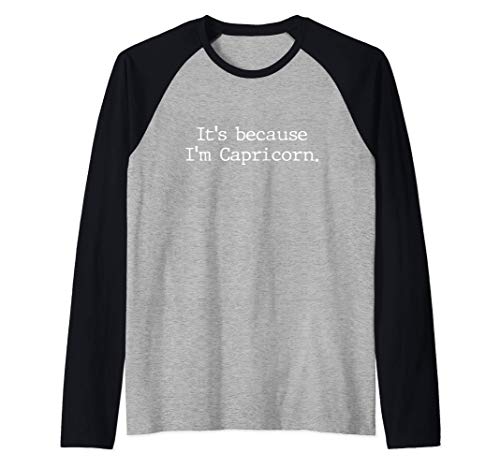 Porque soy Capricornio Mujeres Chicas Hombres Zodíaco Camiseta Manga Raglan