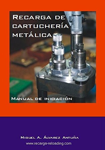 Recarga de cartuchería metálica. Manual de iniciación.