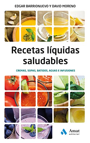 Recetas liquidas saludables: Cremas, sopas, batidos, aguas e infusiones