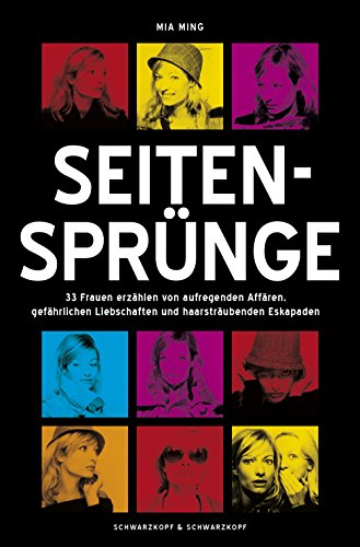 Seitensprünge: 33 Frauen erzählen von aufregenden Affären, gefährlichen Liebschaften und haarsträubenden Eskapaden (German Edition)