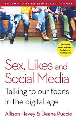 Sex, Likes and Social Media: Talking to our teens in the digital age (English Edition)