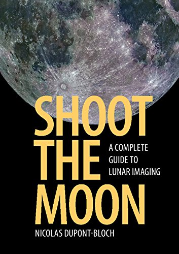 Shoot the Moon: A Complete Guide to Lunar Imaging (English Edition)