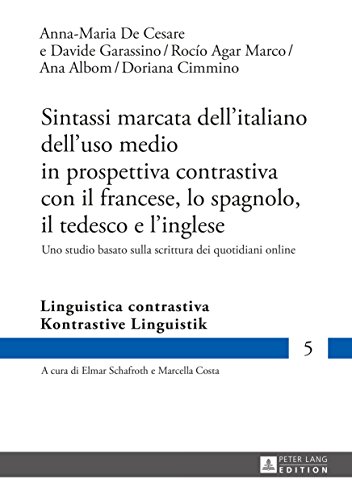 Sintassi marcata dellitaliano delluso medio in prospettiva contrastiva con il francese, lo spagnolo, il tedesco e linglese: Uno studio basato sulla scrittura ... contrastiva Vol. 5) (Italian Edition)