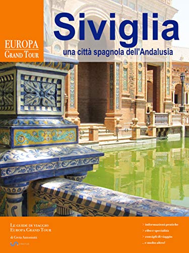 Siviglia, una città spagnola dell’Andalusia (Italian Edition)