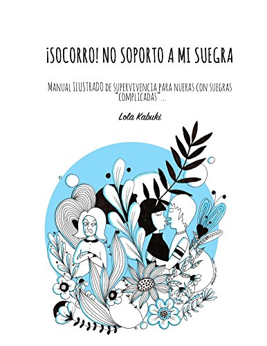 ¡Socorro! No soporto a mi suegra (2ª edición): Manual ilustrado de autoayuda para nueras con suegras complicadas