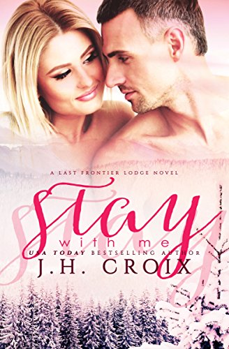 Stay With Me (Last Frontier Lodge Novels Book 5) (English Edition)