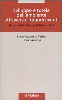 Sviluppo e tutela dell'ambiente attraverso i grandi eventi. Il caso delle olimpiadi Torino 2006 (Ambiente e sviluppo)