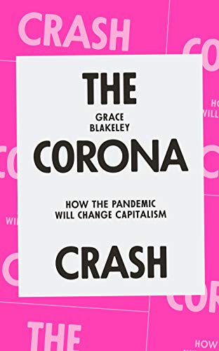 The Corona Crash: How the Pandemic Will Change Capitalism (CORONAVIRUS PAMPHLETS) (English Edition)