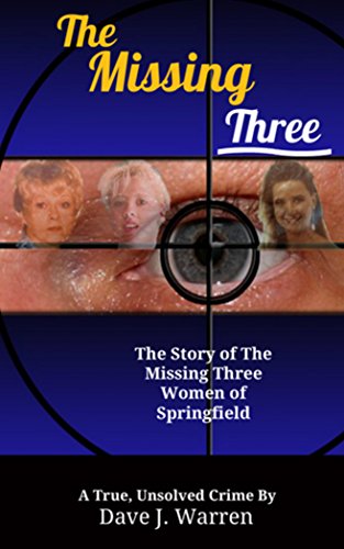 The Missing Three: The Story of the Missing Women from Springfield, Missouri (English Edition)