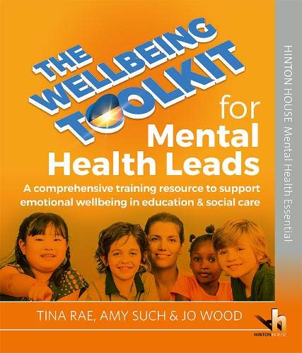 The Wellbeing Toolkit for Mental Health Leads: A comprehensive training resource to support emotional wellbeing in education & social care