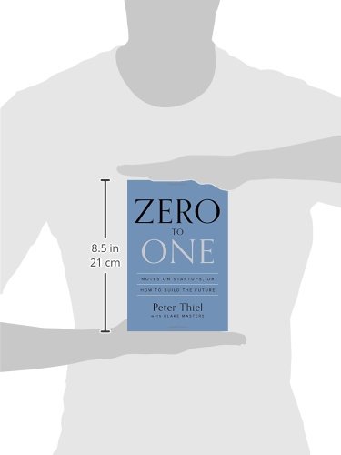 Thiel, P: Zero to One: Notes on Startups, or How to Build the Future