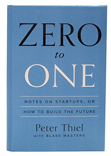 Thiel, P: Zero to One: Notes on Startups, or How to Build the Future