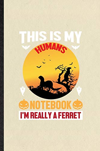 This Is My Humans Notebook I'm Really a Ferret: Funny Blank Lined Notebook/ Journal For Ferret Owner Vet, Exotic Animal Lover, Inspirational Saying ... Birthday Gift Idea Cute Ruled 6x9 110 Pages