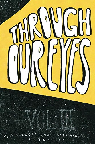 Through Our Eyes- Vol. 3: A Collection of 8th Grade Vignettes (English Edition)