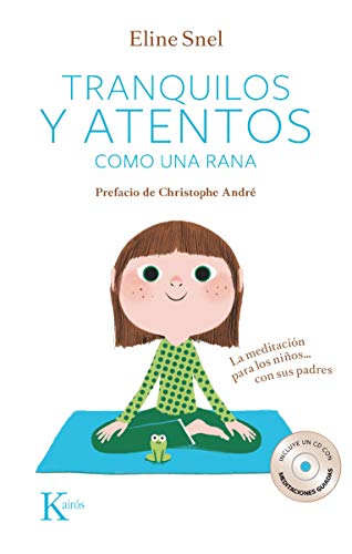 Tranquilos y atentos como una rana. La meditación para niños...Con sus padres (Psicología) + 1 CD-DA