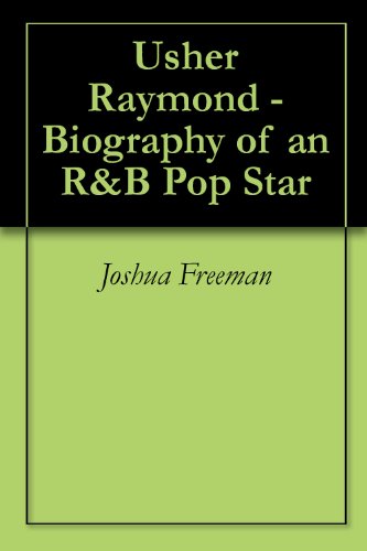 Usher Raymond - Biography of an R&B Pop Star (English Edition)