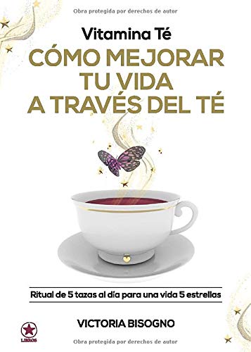 Vitamina Té: CÓMO MEJORAR TU VIDA A TRAVÉS DEL TÉ (El Club del Té Libros)