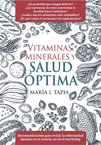 Vitaminas, minerales y salud óptima: Recomendaciones para evitar la enfermedad basadas en la ciencia, no en el marketing