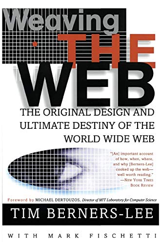 WEAVING THE WEB: The Original Design and Ultimate Destiny of the World Wide Web