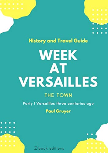 Week at Versailles: The Town P1 (History and Travel) (English Edition)