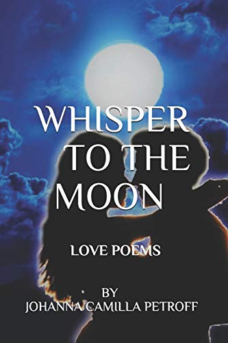 Whisper To The Moon: Sixty Love and Romance Poems