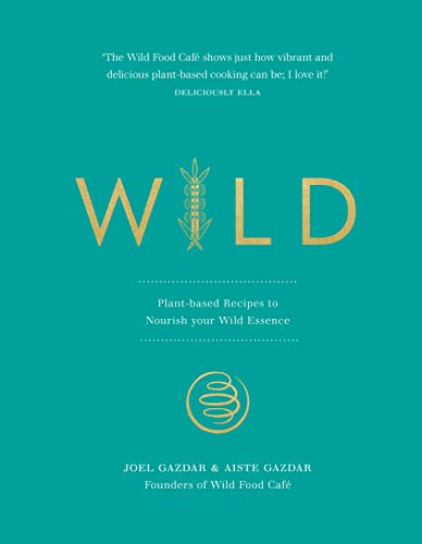 Wild: Plant-based Recipes to Nourish your Wild Essence (English Edition)