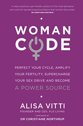 Womancode: Perfect Your Cycle, Amplify Your Fertility, Supercharge Your Sex Drive and Become a Power Source