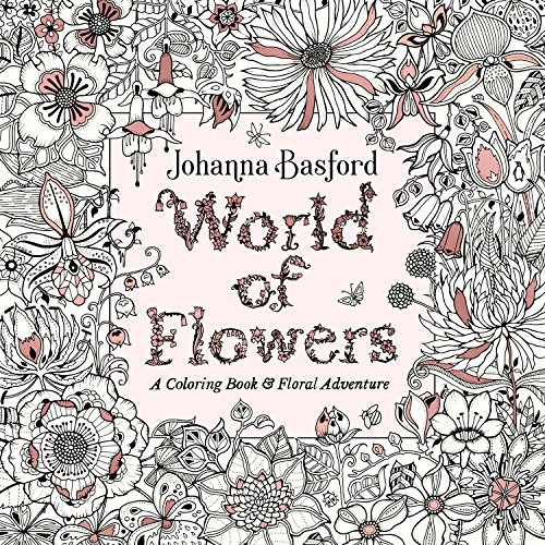 World Of Flowers: A Coloring Book and Floral Adventure