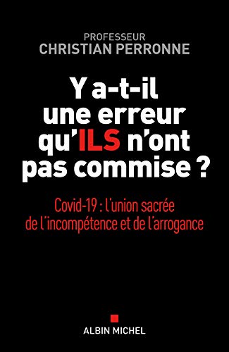 Y a-t-il une erreur qu'ILS n'ont pas commise ? : Covid-19 : l'union sacrée de l'incompétence et l'arrogance