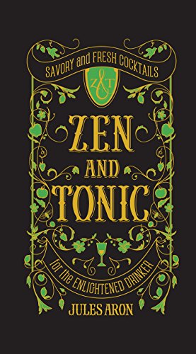 Zen and Tonic: Savory and Fresh Cocktails for the Enlightened Drinker (English Edition)