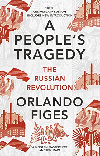 A People's Tragedy: The Russian Revolution – centenary edition with new introduction (English Edition)