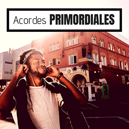 Acordes Primordiales - Canciones para Crear y Acompañar cualquier Ambiente y Situación