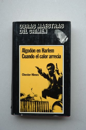 Algodón en Harlem ; Cuando arrecia el calor / Chester Himes ; [traducción E. Mallorquí]